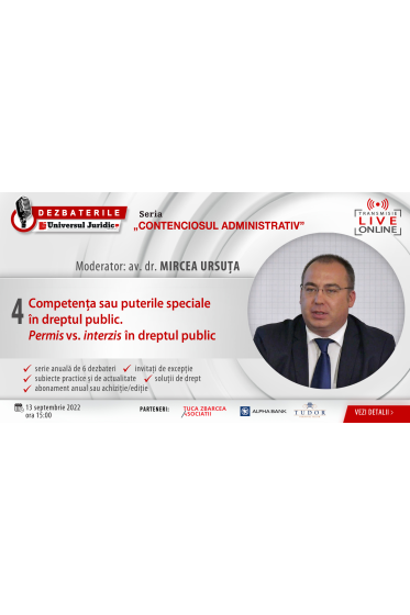 DEZBATERILE „CONTENCIOSUL ADMINISTRATIV” . Ediția 4 – Competența sau puterile speciale in dreptul public. Permis vs. interzis in dreptul public