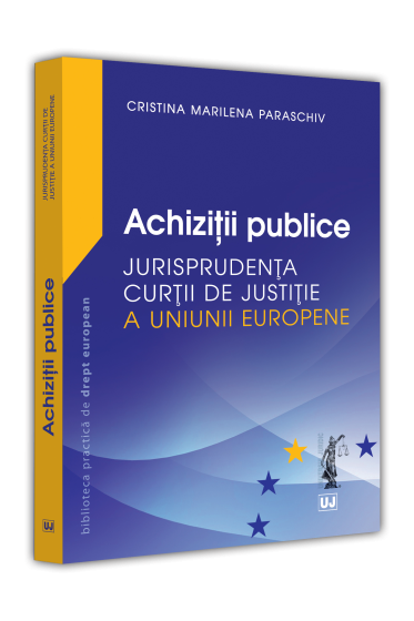 Achizitii publice. Jurisprudenta Curtii de Justitie a Uniunii Europene