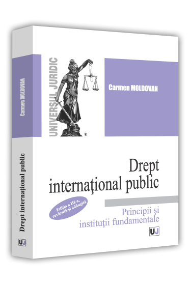 Drept international public. Principii si institutii fundamentale. Editia a III-a, revazuta si adaugita
