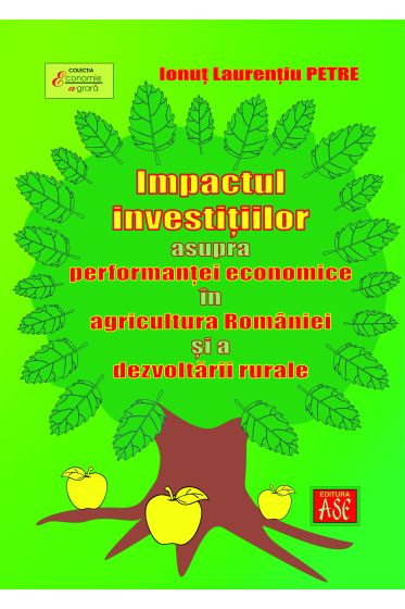 Impactul investitiilor asupra performantei economice in agricultura Romaniei si a dezvoltarii rurale