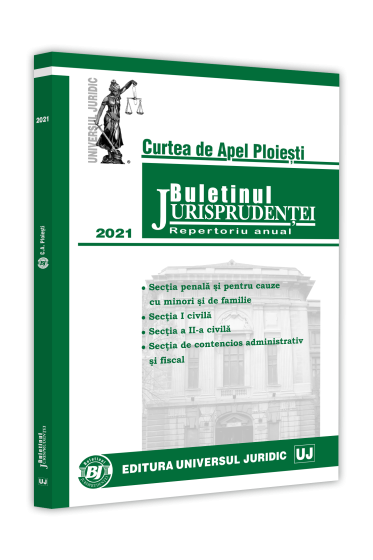 Buletinul Jurisprudentei. Curtea de Apel Ploiesti 2021