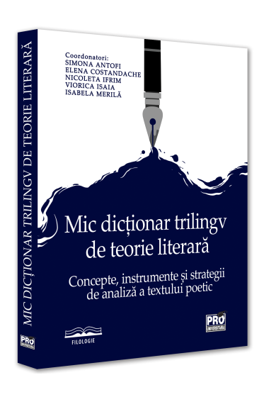 Mic dictionar trilingv de teorie literara. Concepte, instrumente si strategii de analiza a textului poetic