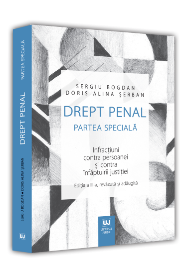 Drept penal. Partea speciala. Infractiuni contra persoanei si contra infaptuirii justitiei. Editia a III-a