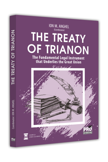 The Treaty of Trianon. The Fundamental Legal Instrument that Underlies the Great Union