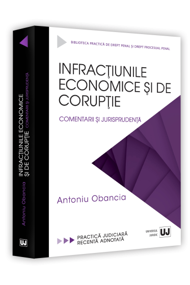 Infracțiunile economice și de corupție. Comentarii și jurisprudența
