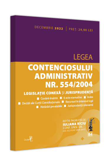 Legea contenciosului administrativ nr. 554/2004, legislatie conexa si jurisprudenta: decembrie 2022. Editie tiparita pe hartie alba