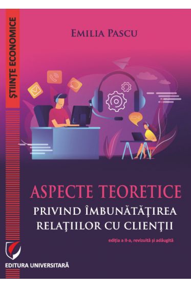 Aspecte teoretice privind imbunatatirea relatiilor cu clientii, ed a II-a revizuita si adaugita