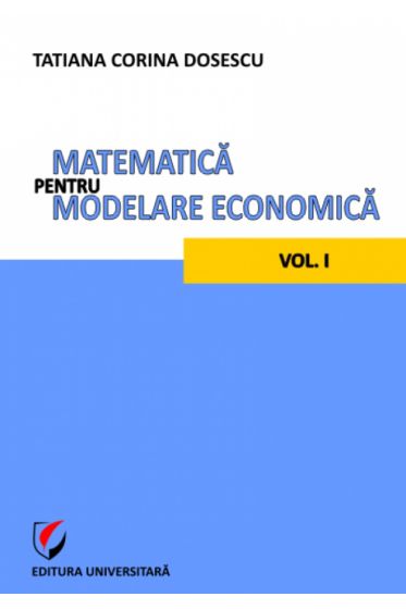 Matematica pentru modelare economica - vol. I