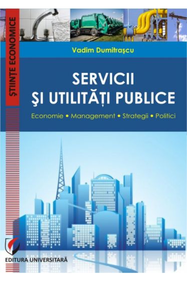 Servicii si utilitati publice. Economie. Management. Strategii. Politici