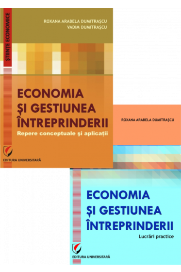 Set: Economia si gestiunea intreprinderii. Repere conceptuale si aplicatii + Economia si gestiunea intreprinderii. Lucrari practice