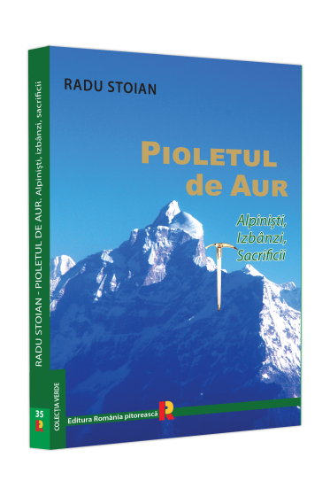Pioletul de aur. Alpiniști, izbanzi, sacrificii