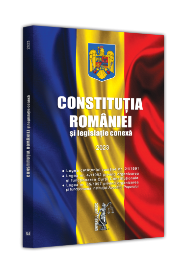 Constitutia Romaniei si legislatie conexa 2023