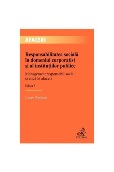Responsabilitatea sociala in domeniul corporatist și al instituțiilor publice. Management responsabil social și etica in afaceri. Ediția 3