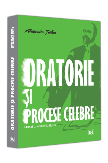 Oratorie și procese celebre, ediția a II-a, revizuita și adaugita