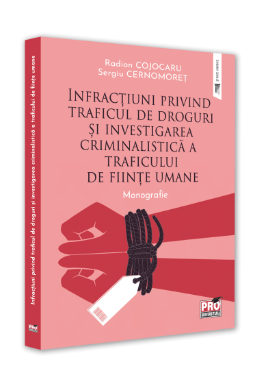 Infractiuni privind traficul de droguri si investigarea criminalistica a traficului de fiinte umane. Monografie