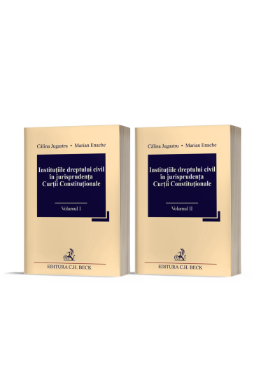 Instituțiile dreptului civil in jurisprudența Curții Constituționale (Vol. I + II)