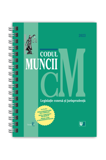 Codul muncii, legislatie conexa si jurisprudenta 2023 EDITIE SPIRALATA, tiparita pe hartie alba