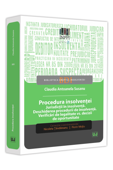 Procedura insolvenței. Jurisdicții in insolvența. Deschiderea procedurii de insolvența. Verificari de legalitate vs. Decizii de oportunitate – Considerații teoretice și perspective practice
