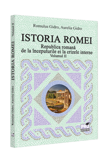 Istoria Romei. Republica romana de la inceputurile ei la crizele interne. Volumul II