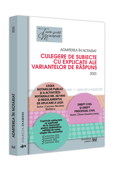 Admiterea in notariat. Culegere de subiecte cu explicații ale variantelor de raspuns