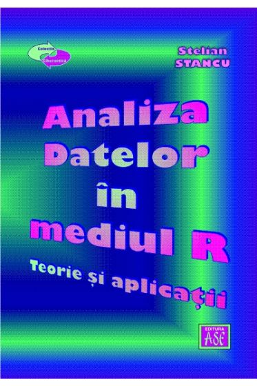 Analiza datelor in mediul R. Teorie si aplicatii