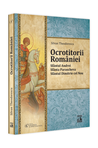 Ocrotitorii Romaniei – Sfantul Andrei, Sfanta Parascheva, Sfantul Dimitrie cel Nou