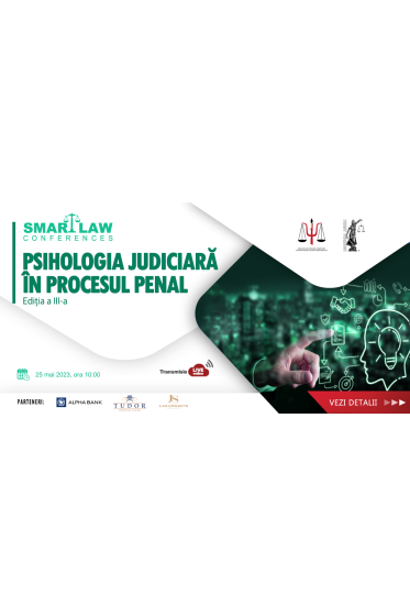 SMART LAW CONFERENCES: „PSIHOLOGIA JUDICIARA IN PROCESUL PENAL”, ediția a III-a, 25 mai 2023