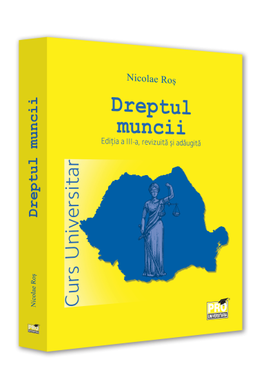 Dreptul muncii. Curs universitar. Editia a III-a, revizuita si adaugita