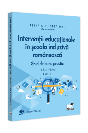 Interventii educationale in scoala incluziva romaneasca. Ghid de bune practici. Volum colectiv. Editia I