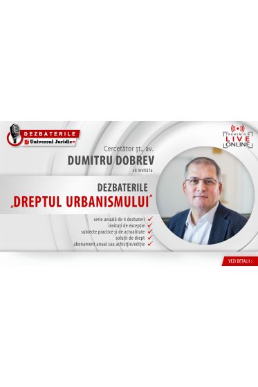 DEZBATERILE „DREPTUL URBANISMULUI” – 4 ediții