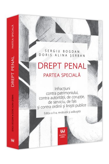 Drept penal. Partea speciala. Infracțiuni contra patrimoniului, contra autoritații, de corupție, de serviciu, de fals și contra ordinii și liniștii publice