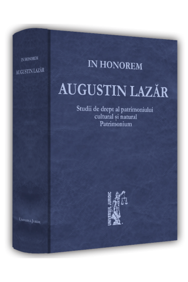 Studii de drept al patrimoniului cultural și natural. Patrimonium. In Honorem Augustin Lazar