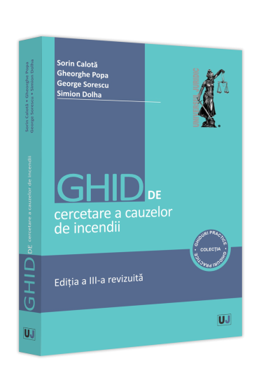 Ghid de cercetare a cauzelor de incendii. Aspecte teoretice și practice. Ediția a III-a revizuita