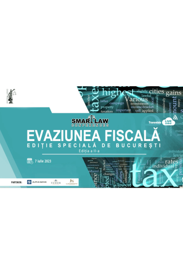 SMART LAW CONFERENCES. EVAZIUNEA FISCALA - EDIȚIE SPECIALA DE BUCUREȘTI, 7 iulie 2023