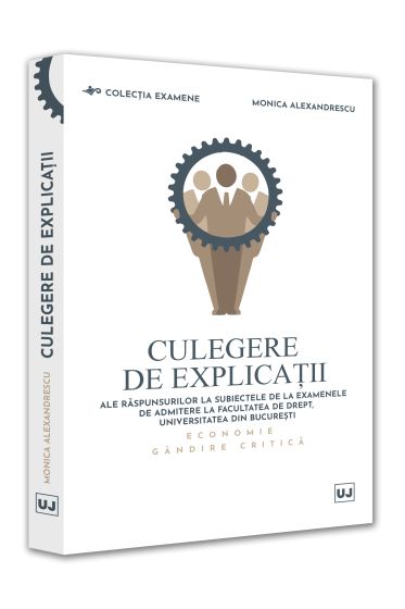 Culegere de explicații ale raspunsurilor la subiectele de la examenele de admitere la Facultatea de Drept, Universitatea din București