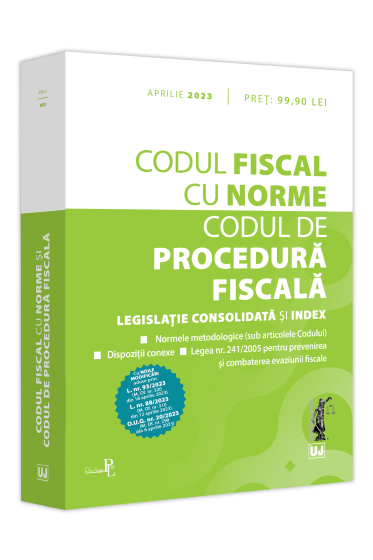 Codul fiscal cu Norme si Codul de procedura fiscala: aprilie 2023