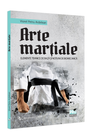 Arte martiale. Elemente tehnice de baza si notiuni de biomecanica