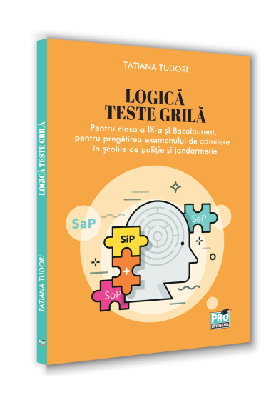 Logica. Teste grila pentru clasa a IX-a si bacalaureat, pentru pregatirea examenului de admitere in scolile de politie si jandarmerie