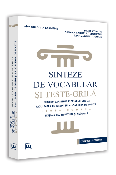 Sinteze de vocabular și teste-grila pentru examenele de admitere la Facultatea de Drept și la Academia de Poliție – Limba romana, ediția a II-a, revazuta și adaugita
