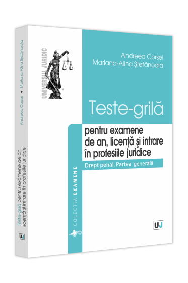 Teste-grila pentru examene de an, licența și intrare in profesiile juridice. Drept penal. Partea generala