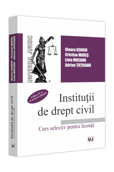 Instituții de drept civil. Curs selectiv pentru licența, Ediția a IV-a, revazuta și adaugita