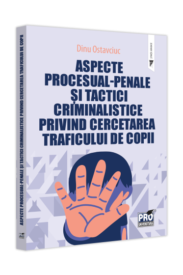 Aspecte procesual-penale si tactici criminalistice privind cercetarea traficului de copii