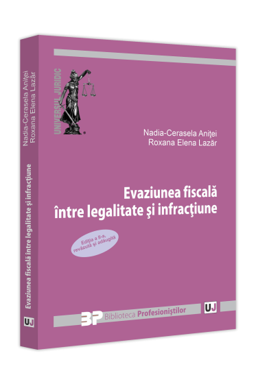 Evaziunea fiscala intre legalitate si infractiune. Editia a II-a revazuta si adaugita