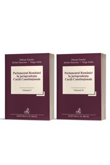 Parlamentul Romaniei in jurisprudența Curții Constituționale (Vol. I + II)
