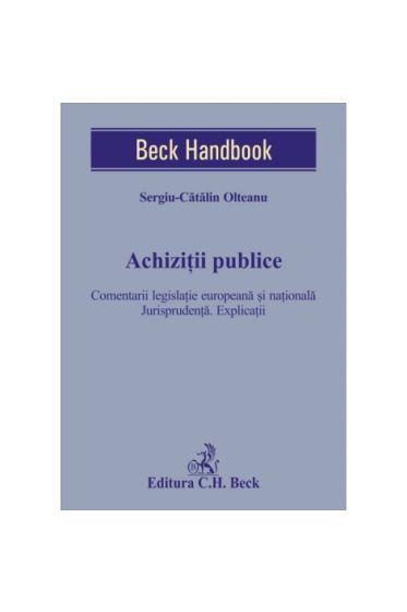 Achiziții publice. Comentarii legislație europeana și naționala. Jurisprudența. Explicații