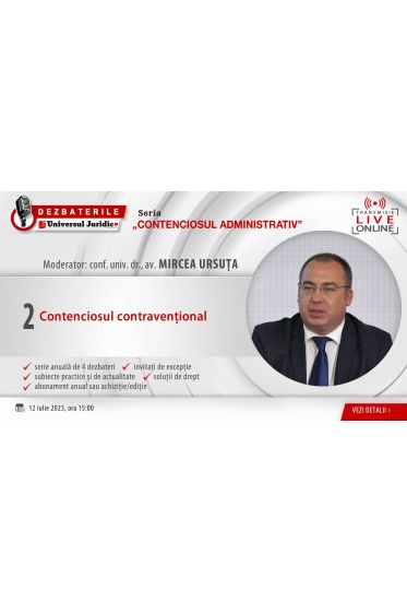 DEZBATERILE „CONTENCIOSUL ADMINISTRATIV”: Ediția 2 – Contenciosul contravențional, 12 iulie 2023