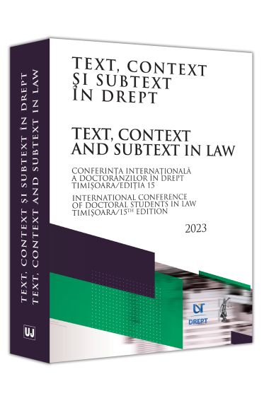Text, context și subtext in drept. Conferinta internationala a doctoranzilor in drept - Timișoara 2023