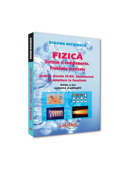 Fizica. Sinteze si complemente. Probleme rezolvate pentru clasele IX-XII, bacalaureat si admitere la facultate
