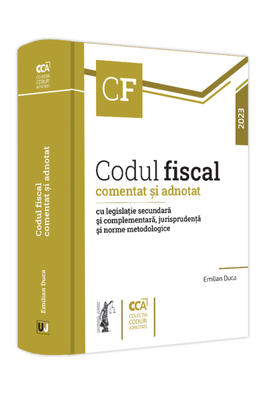 Codul fiscal comentat si adnotat cu legislatie secundara si complementara, jurisprudenta si norme metodologice – 2023