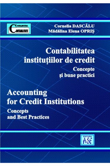 Contabilitatea institutiilor de credit. Concepte si bune practici /Accounting for credit institution. Concepts and best practices